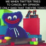 someone had to tell the truth! | ME WHEN TWITTER TRIES TO CANCEL MY OPINION
(I ONLY SAID THAT THEY'RE TOXIC) | image tagged in gifs,memes,twitter | made w/ Imgflip video-to-gif maker