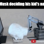 how do you even pronounce it?? | Elon Musk deciding his kid's names: | image tagged in gifs,funny,elon musk,robot typing,funny memes | made w/ Imgflip video-to-gif maker