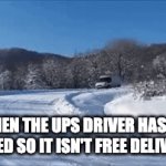 Need to speed | WHEN THE UPS DRIVER HAS TO SPEED SO IT ISN'T FREE DELIVERY | image tagged in gifs,funny memes | made w/ Imgflip video-to-gif maker