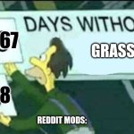 0 days without (Lenny, Simpsons) | 567; GRASS; 568; REDDIT MODS: | image tagged in 0 days without lenny simpsons,reality | made w/ Imgflip meme maker