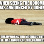 My Reaction of CocoMelon film is being announced by Dreamworks | ME WHEN SEEING THE COCOMELON MOVIE WAS ANNOUNCED BY DREAMWORKS; WHAT WERE DREAMWORKS AND MOONBUG ENTERTAINMENT THINKING?! I HAD ENOUGH OF THIS BRAINROT ANYWAY | image tagged in man down,meme,dreamworks,cocomelon,anti cocomelon,movie | made w/ Imgflip meme maker