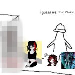 i guess we doin Claire porn now