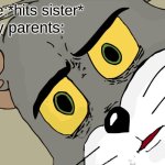 Unsettled Tom | Me:*hits sister*; My parents: | image tagged in memes,unsettled tom | made w/ Imgflip meme maker