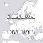 When they realize Europe sent ALL weapons to Ukraine | NOVAYA ROSSIYA; NOVA UKRAYINA | image tagged in blank europe map | made w/ Imgflip meme maker