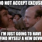 Princess Bride New Giant | I DO NOT ACCEPT EXCUSES! I'M JUST GOING TO HAVE TO FIND MYSELF A NEW DEVOPS! | image tagged in princess bride new giant | made w/ Imgflip meme maker