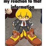 my reaction to that information