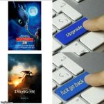 First Disney makes pointless remakes and now DreamWorks? I thought they were better than that? | image tagged in upgrade go back,how to train your dragon,dank memes,funny memes,dreamworks | made w/ Imgflip meme maker