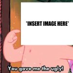 You Gave Me The Ugly