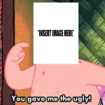 You Gave Me The Ugly