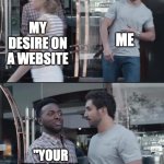 true | ME; MY DESIRE ON A WEBSITE; "YOUR FREE TRIAL HAS ENDED" | image tagged in black guy stopping | made w/ Imgflip meme maker