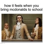 free Ponzu | how it feels when you bring mcdonalds to school | image tagged in peasants | made w/ Imgflip meme maker