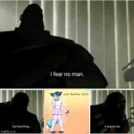 that thing scares me | image tagged in i fear no man,anti-furry,memes | made w/ Imgflip meme maker
