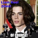 Liam Keel 2044! Of Course! | OF COURSE! | image tagged in liam keel 4 u s pres 2044,politics,political meme,my little pony,king of my little pony liam keel,liamkeel | made w/ Imgflip meme maker
