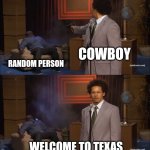 Who Killed Hannibal | COWBOY; RANDOM PERSON; WELCOME TO TEXAS | image tagged in memes,texas | made w/ Imgflip meme maker