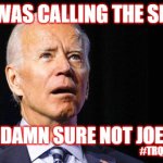 Who was calling the shots? | WHO WAS CALLING THE SHOTS? IT WAS DAMN SURE NOT JOE BIDEN! #TRQD | image tagged in confused joe biden | made w/ Imgflip meme maker