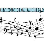 Music can bring back memories, good and bad | MUSIC CAN BRING BACK MEMORIES, GOOD & BAD | image tagged in music,memories,grief,celebration | made w/ Imgflip meme maker