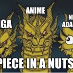 king gidorah | ANIME; NETFLIX ADAPTATION; MANGA; ONE PIECE IN A NUTSHELL | image tagged in king gidorah | made w/ Imgflip meme maker