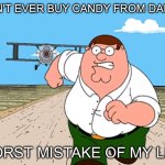 DANDY'S CANDIES ARE DANGEROUS | DON'T EVER BUY CANDY FROM DANDY; WORST MISTAKE OF MY LIFE | image tagged in peter griffin running away,funny,memes,dandy,candy,dandy's candy | made w/ Imgflip meme maker