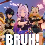 BRUH!