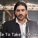 I like to take a challenge