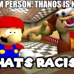 kids,do not say thanos is bad | RANDOM PERSON: THANOS IS NOT COOL | image tagged in dk says that's racist,squid game | made w/ Imgflip meme maker