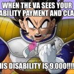 When the VA finally sees you after 20 years | WHEN THE VA SEES YOUR DISABILITY PAYMENT AND CLAIMS; “HIS DISABILITY IS 9,000!!!!!” | image tagged in over 9000 | made w/ Imgflip meme maker