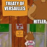 June 22, 1941 | TREATY OF VERSAILLES; HITLER; TREATY OF VERSAILLES; HITLER | image tagged in dw sign won't stop me because i can't read | made w/ Imgflip meme maker