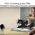 Tom is reading the book. | POV: I'm looking at the 379th 7thcaliph's meme about Persian sientists: | image tagged in gifs,memes,persian scientists,iran,7thcaliph,persian | made w/ Imgflip video-to-gif maker