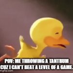 meme | POV: ME THROWING A TANTRUM CUZ I CAN'T BEAT A LEVEL OF A GAME. | image tagged in gifs,pov | made w/ Imgflip video-to-gif maker