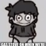 Baby Edd | ME WHEN I LEFT THE; GAS STOVE ON WHEN WE'RE GOING TO CHUCK E CHEESE'S | image tagged in baby edd | made w/ Imgflip meme maker