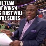 Booger McFarland MNF | THE TEAM THAT WINS 4 GAMES FIRST WILL WIN THE SERIES | image tagged in booger mcfarland mnf | made w/ Imgflip meme maker