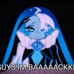 HIIIIIII IM BACK AFTER 3 YEARS | GUYS IM BAAAAACKKK | image tagged in all my evil plans its come together all of the members of th | made w/ Imgflip meme maker