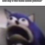 distress | "Stand up, say your name and say 3 fun facts about yourself" | image tagged in distress | made w/ Imgflip meme maker