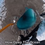 How Deep Is The Ocean Really Is | image tagged in gifs,how deep is the ocean | made w/ Imgflip video-to-gif maker