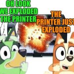 e | image tagged in freddie schr dinger and bingo heeler have exploded the printer | made w/ Imgflip meme maker