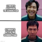 School Year... | STUDENTS BEGINNING THE SCHOOL YEAR; STUDENTS AFTER THE SCHOOL YEAR | image tagged in squid game season 1 vs season 2 | made w/ Imgflip meme maker