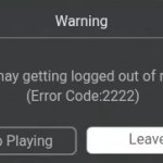 Roblox Error | Warning; You may getting logged out of roblox; (Error Code:2222); Leave; Keep Playing | image tagged in roblox error | made w/ Imgflip meme maker