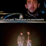 These guys are psychopaths template