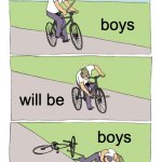 Bike Fall | boys; will be; boys | image tagged in memes,bike fall | made w/ Imgflip meme maker