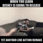 Disney may be the first company to be paid to NOT produce content! | WHEN YOU LEARN DISNEY IS GOING TO RELEASE; YET ANOTHER LIVE ACTION REMAKE | image tagged in gifs,disney,movies,bad writing,truth,remakes | made w/ Imgflip video-to-gif maker