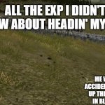 The feeling when this happen | ALL THE EXP I DIDN'T KNOW ABOUT HEADIN' MY WAY:; ME WHOSE ACCIDENTLY PICKS UP THE MAGNET IN BLOOKET: | image tagged in samurai being chased by an army | made w/ Imgflip meme maker