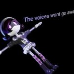 the voices wont go away