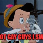 My nose is about to grow | "I'M NOT GAY GUYS I SWEAR-" | image tagged in gifs,pinocchio,disney,gay,lol so funny,homies | made w/ Imgflip video-to-gif maker