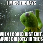 Kermit and the spreadhseet | I MISS THE DAYS; WHEN I COULD JUST EDIT A DATACUBE DIRECTLY IN THE SHEET | image tagged in kermit window,spreadhseet,datacube,excel,gsheet,data | made w/ Imgflip meme maker
