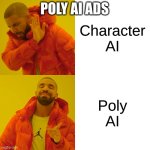 Poly AI Ads be like: | POLY AI ADS; Character AI; Poly AI | image tagged in memes,drake hotline bling | made w/ Imgflip meme maker