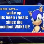 sonic says a really dark thing!....Wake up Thomas it was a dream. | wake up. its been 7 years since the incident.WAKE UP. | image tagged in sonic says | made w/ Imgflip meme maker