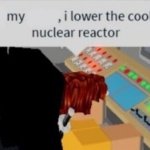 They lower my wage, I lower the coolant to the nuclear reactor meme