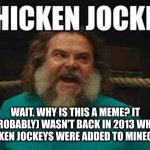 Why? | WAIT. WHY IS THIS A MEME? IT (PROBABLY) WASN'T BACK IN 2013 WHEN CHICKEN JOCKEYS WERE ADDED TO MINECRAFT | image tagged in chicken jockey | made w/ Imgflip meme maker