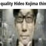 Low quality Hideo Kojima thinking