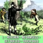 L + heathen + no damsels + get dueled + touch gold